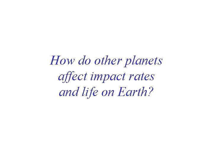 How do other planets affect impact rates and life on Earth? 