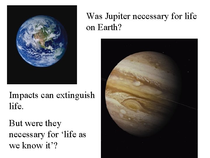 Was Jupiter necessary for life on Earth? Impacts can extinguish life. But were they