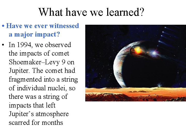 What have we learned? • Have we ever witnessed a major impact? • In