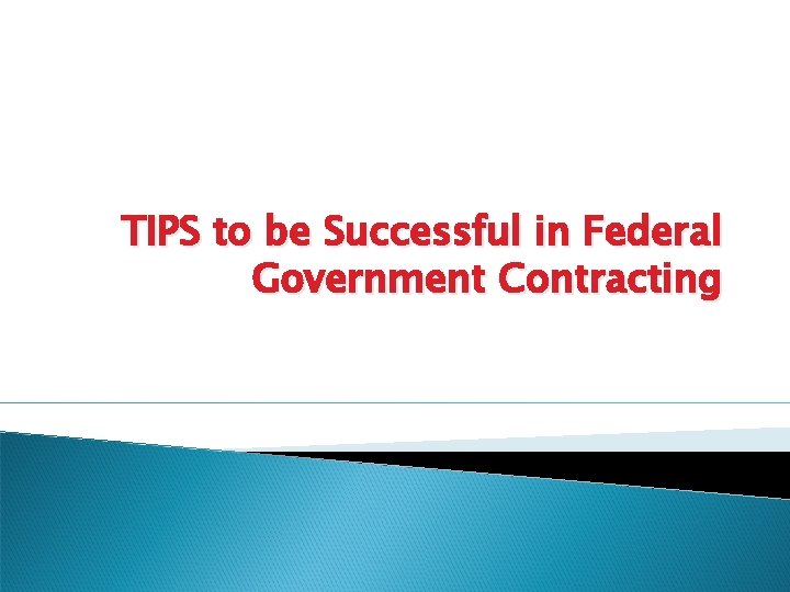 TIPS to be Successful in Federal Government Contracting 