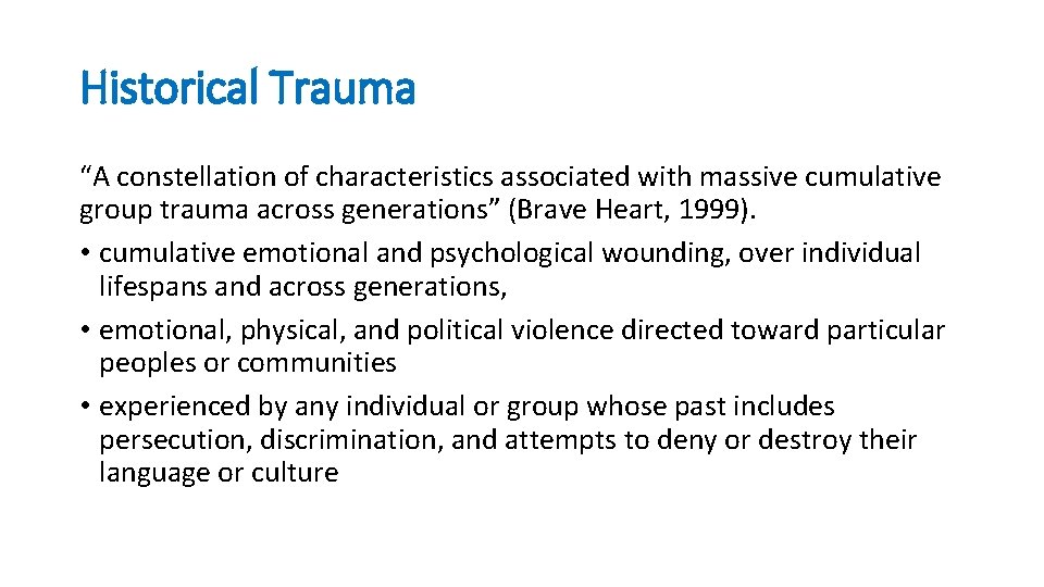 Historical Trauma “A constellation of characteristics associated with massive cumulative group trauma across generations”