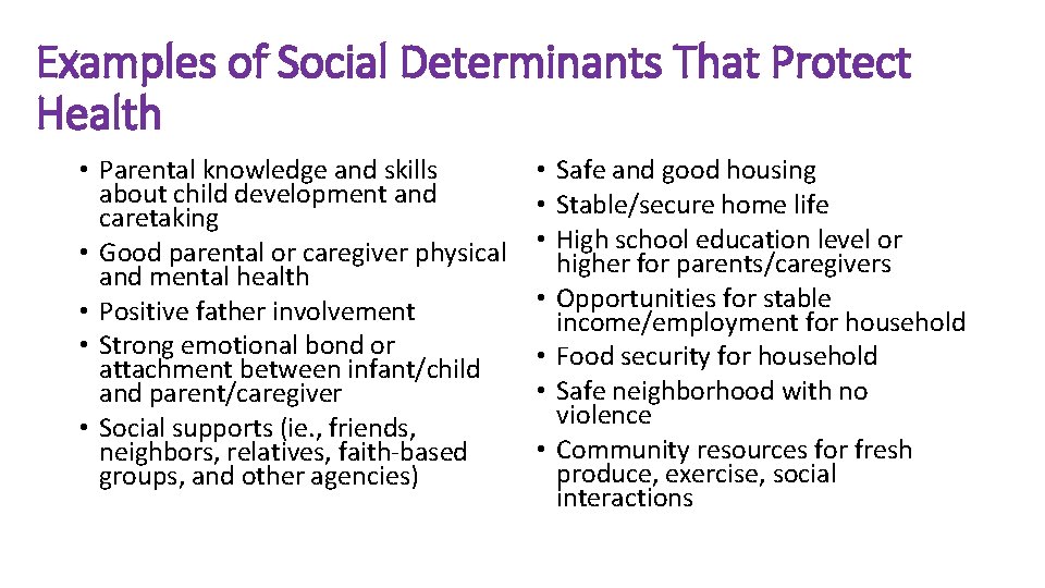 Examples of Social Determinants That Protect Health • Parental knowledge and skills about child