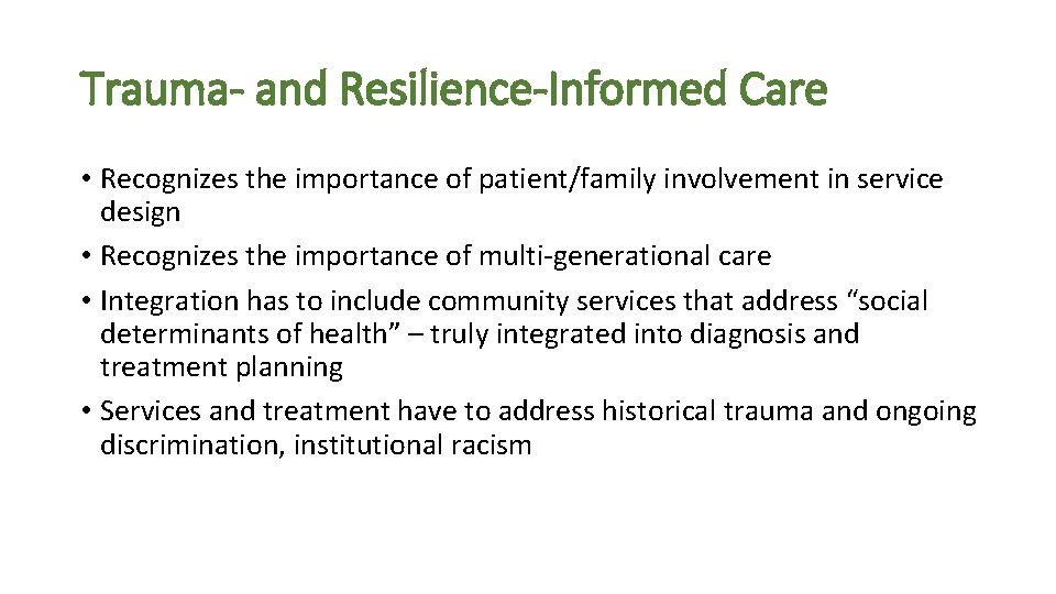 Trauma- and Resilience-Informed Care • Recognizes the importance of patient/family involvement in service design