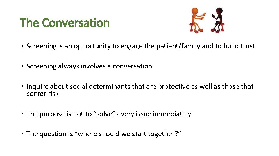 The Conversation • Screening is an opportunity to engage the patient/family and to build