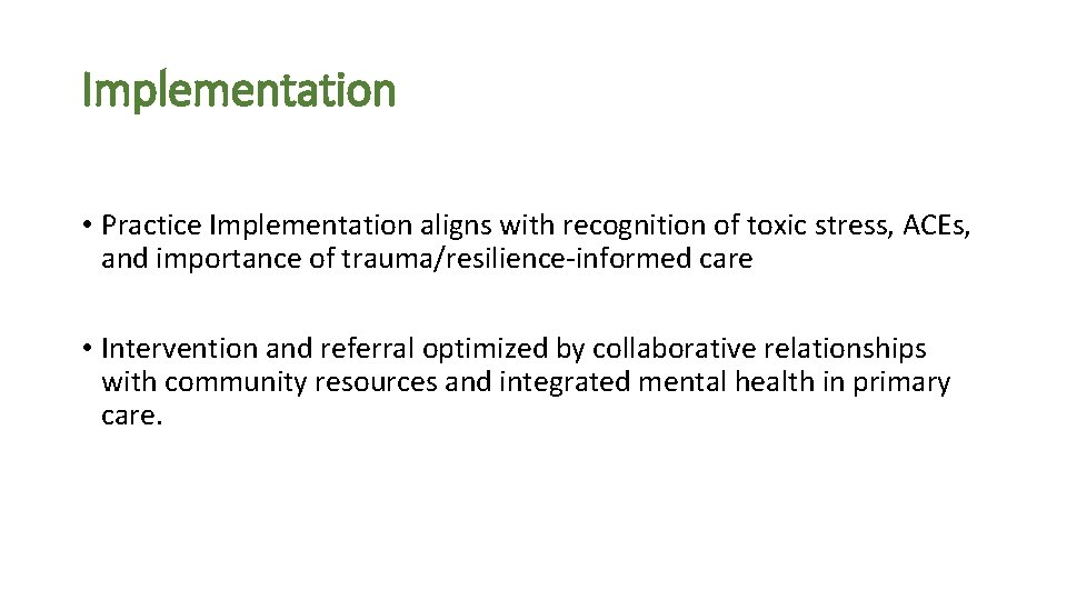 Implementation • Practice Implementation aligns with recognition of toxic stress, ACEs, and importance of