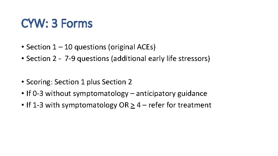 CYW: 3 Forms • Section 1 – 10 questions (original ACEs) • Section 2