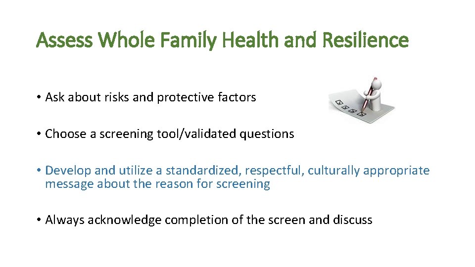 Assess Whole Family Health and Resilience • Ask about risks and protective factors •