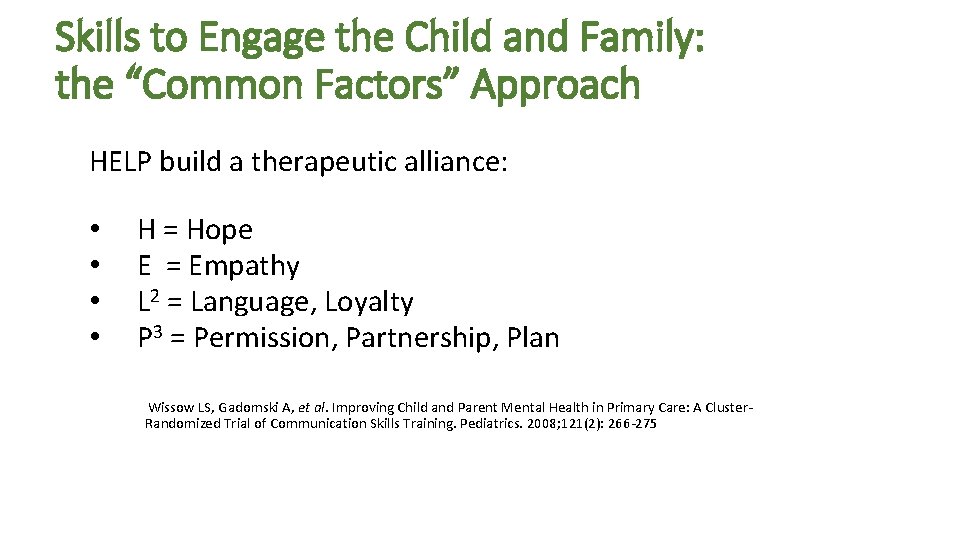 Skills to Engage the Child and Family: the “Common Factors” Approach HELP build a