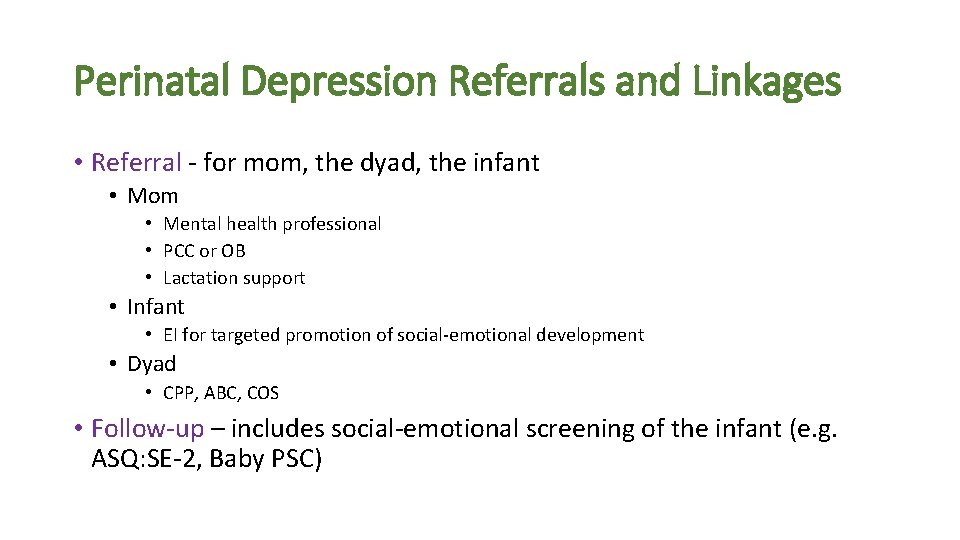 Perinatal Depression Referrals and Linkages • Referral - for mom, the dyad, the infant