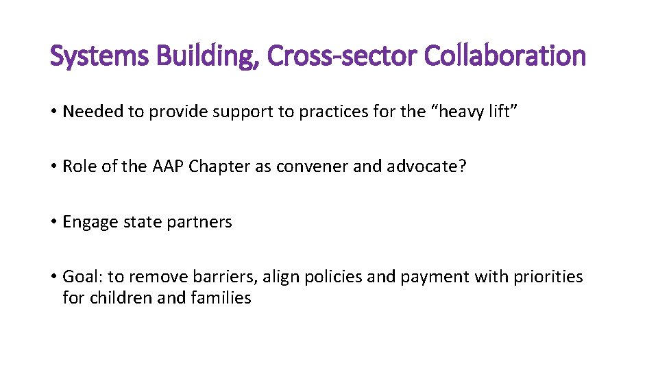 Systems Building, Cross-sector Collaboration • Needed to provide support to practices for the “heavy