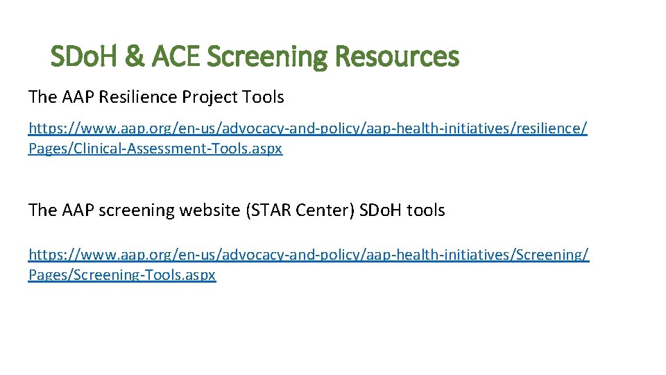 SDo. H & ACE Screening Resources The AAP Resilience Project Tools https: //www. aap.