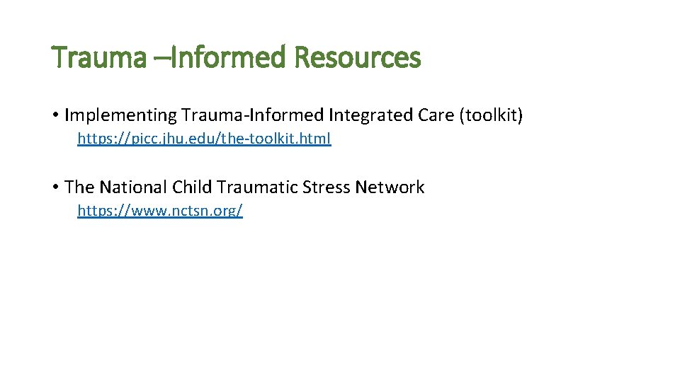 Trauma –Informed Resources • Implementing Trauma-Informed Integrated Care (toolkit) https: //picc. jhu. edu/the-toolkit. html