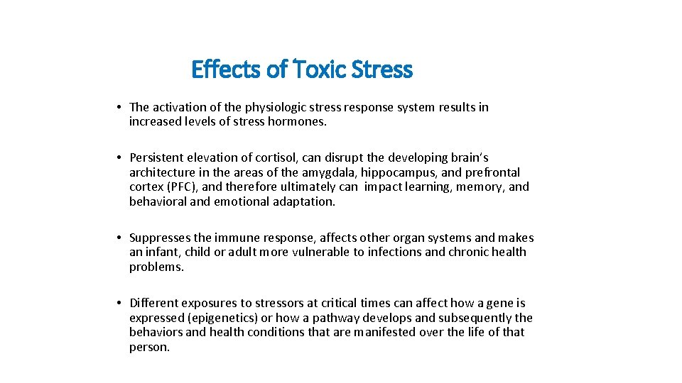 Effects of Toxic Stress • The activation of the physiologic stress response system results