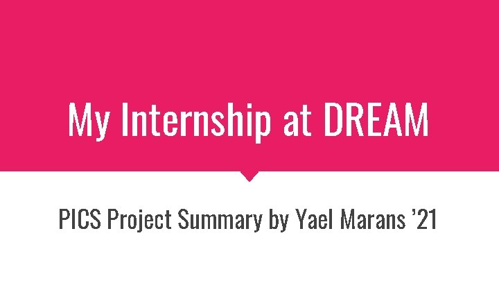 My Internship at DREAM PICS Project Summary by Yael Marans ’ 21 