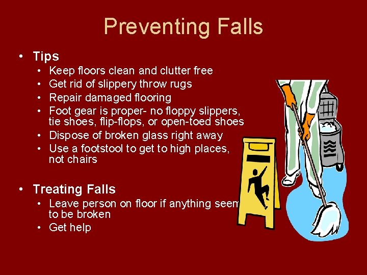 Preventing Falls • Tips • • Keep floors clean and clutter free Get rid