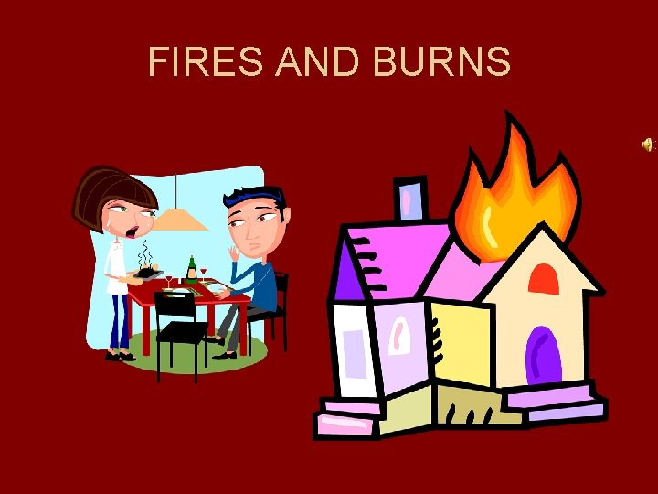 FIRES AND BURNS FIRES AND BURNS