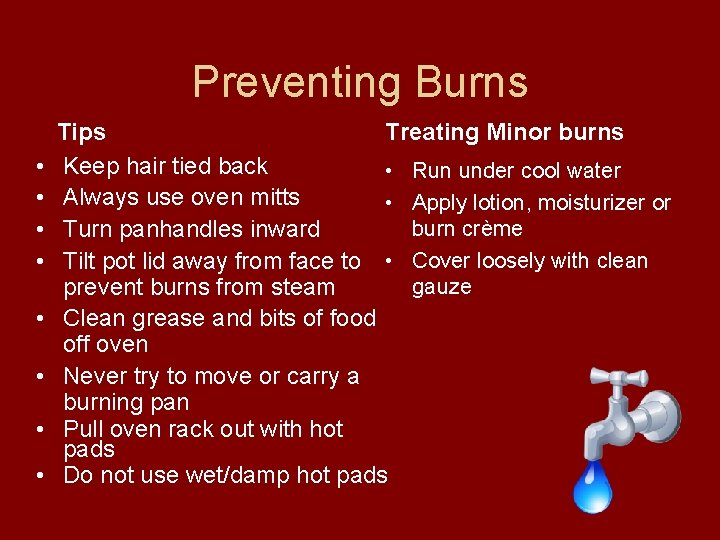 Preventing Burns • • Tips Treating Minor burns Keep hair tied back • Run Preventing Burns • • Tips Treating Minor burns Keep hair tied back • Run