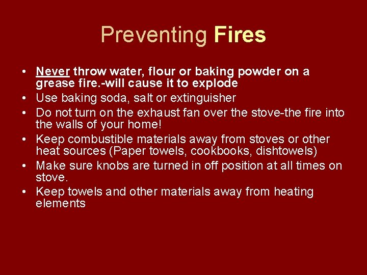 Preventing Fires • Never throw water, flour or baking powder on a grease fire.