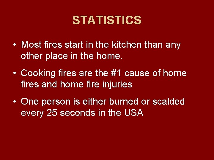 STATISTICS • Most fires start in the kitchen than any other place in the STATISTICS • Most fires start in the kitchen than any other place in the