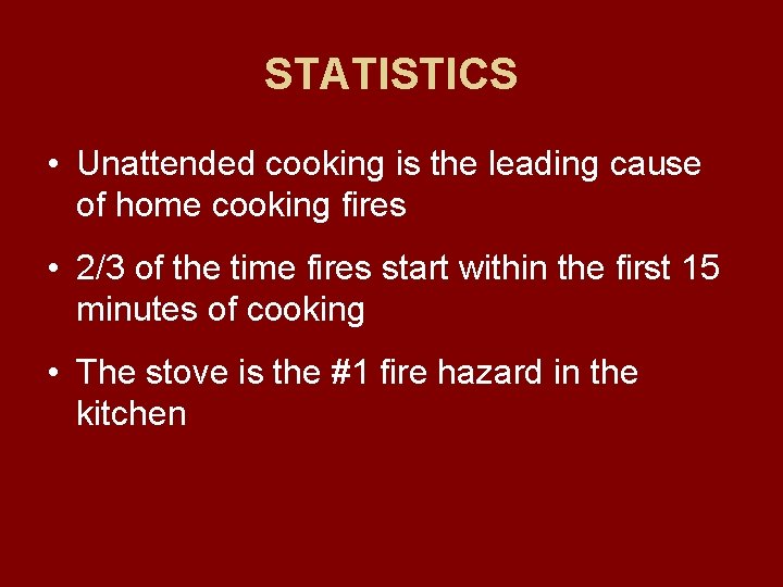 STATISTICS • Unattended cooking is the leading cause of home cooking fires • 2/3 STATISTICS • Unattended cooking is the leading cause of home cooking fires • 2/3