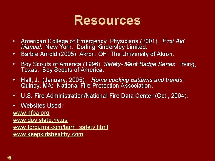 Resources • American College of Emergency Physicians (2001). First Aid Manual. New York: Dorling