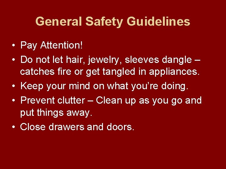 General Safety Guidelines • Pay Attention! • Do not let hair, jewelry, sleeves dangle