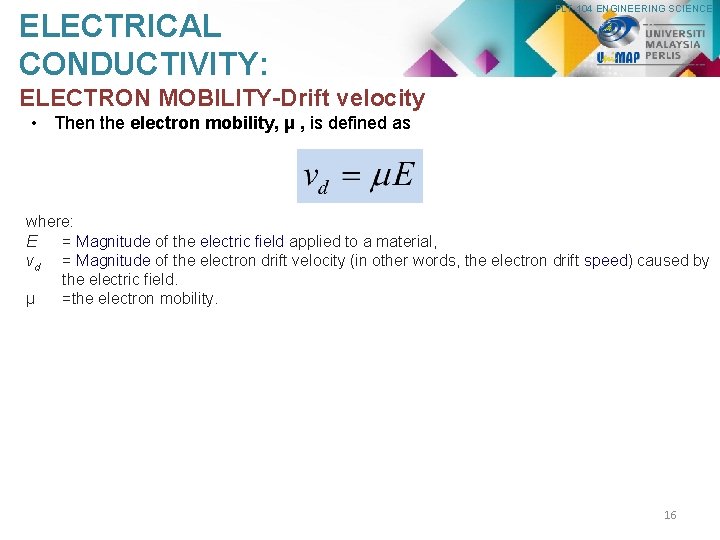ELECTRICAL CONDUCTIVITY: PLT 104 ENGINEERING SCIENCE ELECTRON MOBILITY-Drift velocity • Then the electron mobility,
