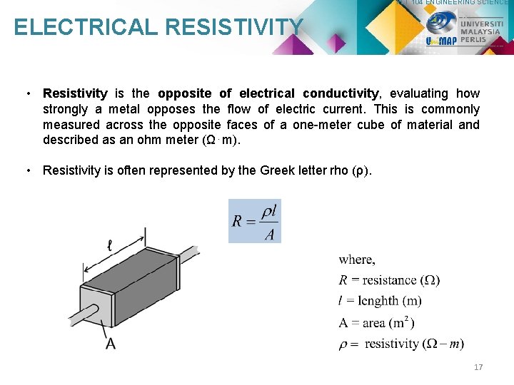 PLT 104 ENGINEERING SCIENCE ELECTRICAL RESISTIVITY • Resistivity is the opposite of electrical conductivity,