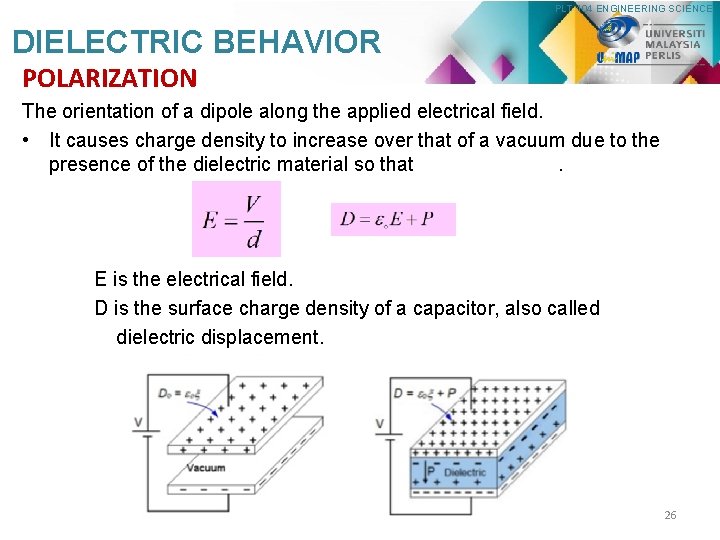 PLT 104 ENGINEERING SCIENCE DIELECTRIC BEHAVIOR POLARIZATION The orientation of a dipole along the