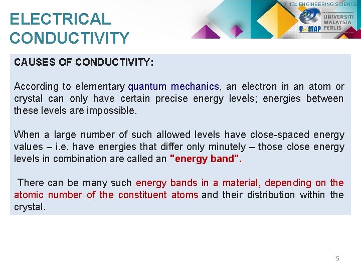 PLT 104 ENGINEERING SCIENCE ELECTRICAL CONDUCTIVITY CAUSES OF CONDUCTIVITY: According to elementary quantum mechanics,