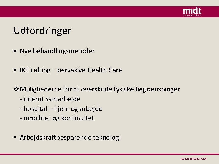 Udfordringer § Nye behandlingsmetoder § IKT i alting – pervasive Health Care v. Mulighederne