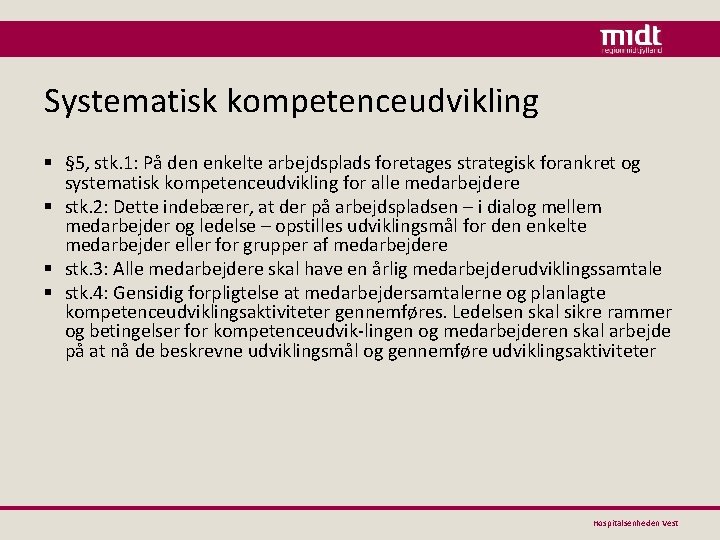 Systematisk kompetenceudvikling § § 5, stk. 1: På den enkelte arbejdsplads foretages strategisk forankret