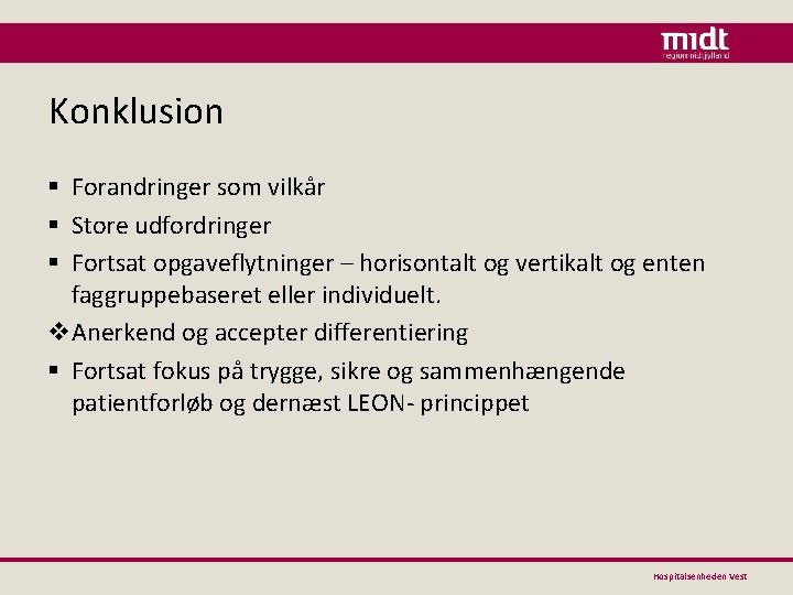 Konklusion § Forandringer som vilkår § Store udfordringer § Fortsat opgaveflytninger – horisontalt og