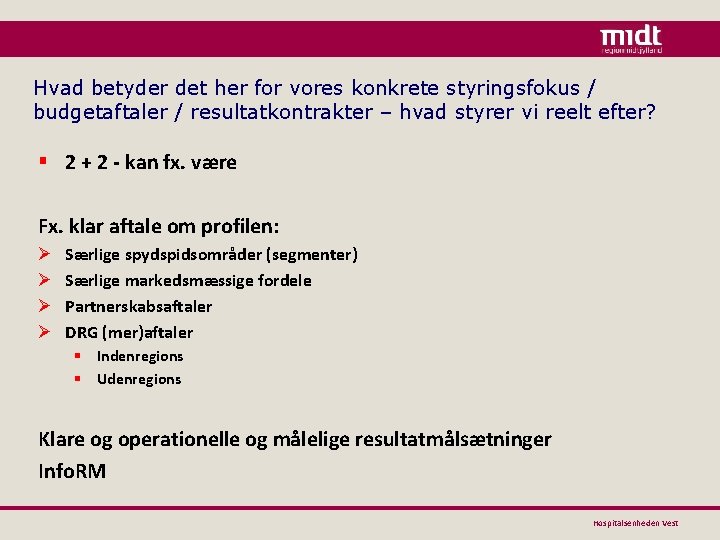 Hvad betyder det her for vores konkrete styringsfokus / budgetaftaler / resultatkontrakter – hvad