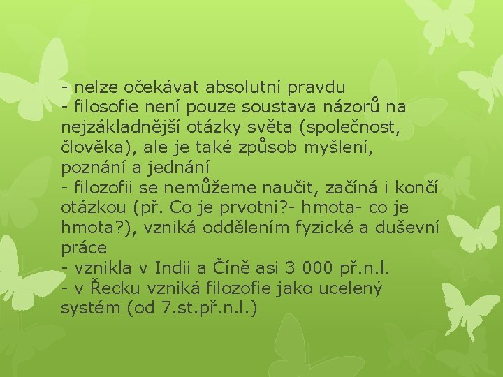 - nelze očekávat absolutní pravdu - filosofie není pouze soustava názorů na nejzákladnější otázky