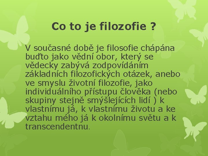 Co to je filozofie ? V současné době je filosofie chápána buďto jako vědní