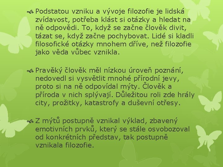  Podstatou vzniku a vývoje filozofie je lidská zvídavost, potřeba klást si otázky a