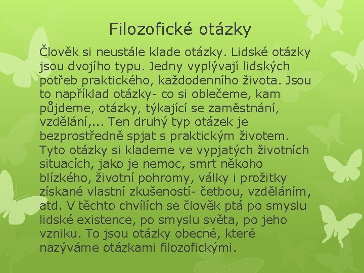 Filozofické otázky Člověk si neustále klade otázky. Lidské otázky jsou dvojího typu. Jedny vyplývají