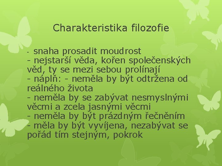 Charakteristika filozofie snaha prosadit moudrost - nejstarší věda, kořen společenských věd, ty se mezi