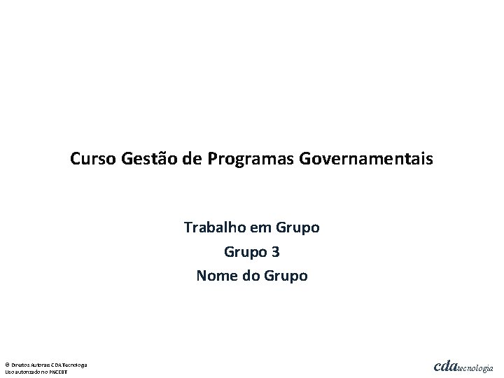 Curso Gestão de Programas Governamentais Trabalho em Grupo 3 Nome do Grupo © Direitos