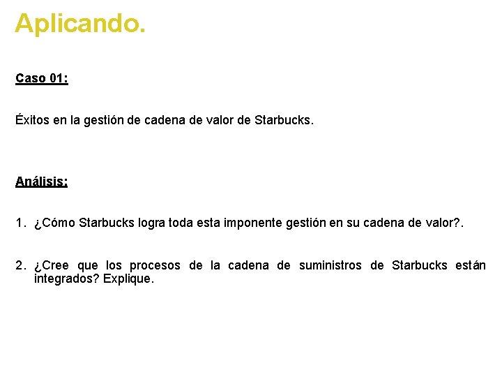 Aplicando. Caso 01: Éxitos en la gestión de cadena de valor de Starbucks. Análisis: