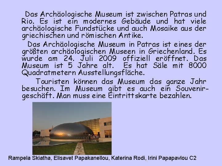Das Archäologische Museum ist zwischen Patras und Rio. Es ist ein modernes Gebäude und Das Archäologische Museum ist zwischen Patras und Rio. Es ist ein modernes Gebäude und