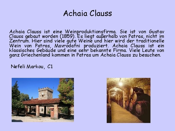 Achaia Clauss ist eine Weinproduktionsfirma. Sie ist von Gustav Clauss gebaut worden (1859). Es