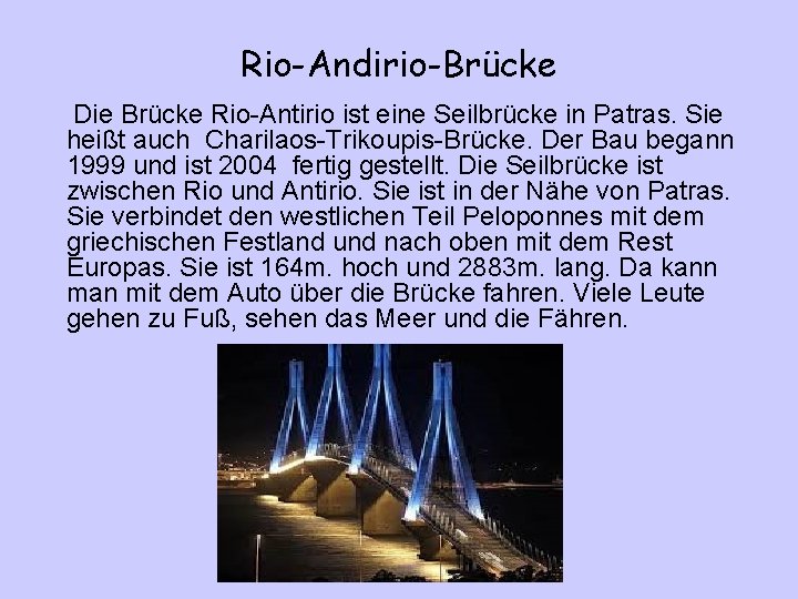 Rio-Andirio-Brücke Die Brücke Rio-Antirio ist eine Seilbrücke in Patras. Sie heißt auch Charilaos-Trikoupis-Brücke. Der