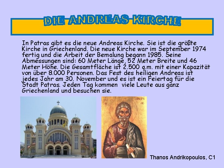 In Patras gibt es die neue Andreas Kirche. Sie ist die größte Kirche in