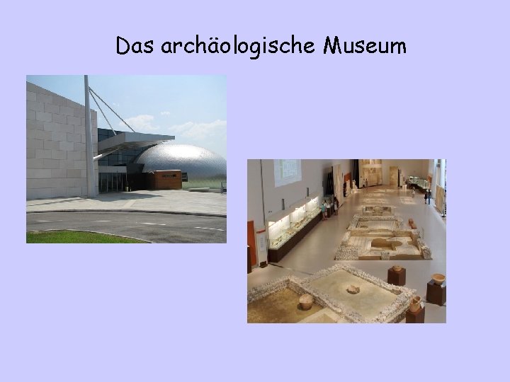 Das archäologische Museum 