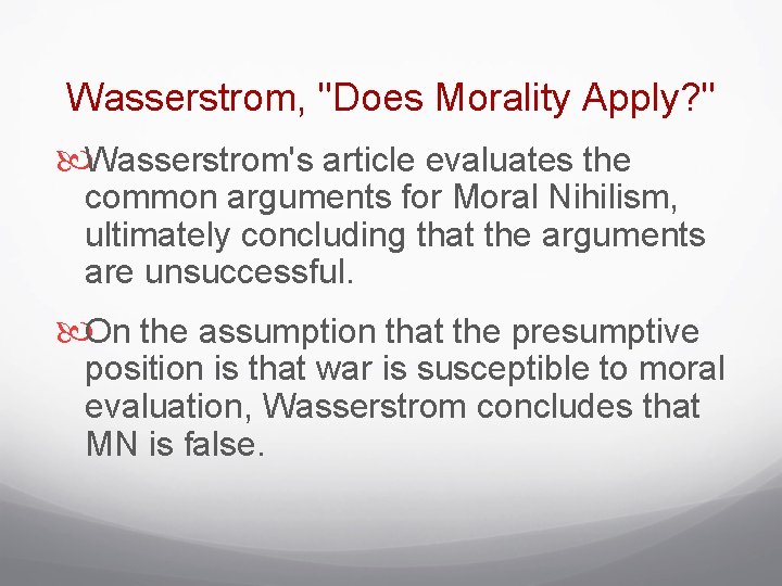 Wasserstrom, "Does Morality Apply? " Wasserstrom's article evaluates the common arguments for Moral Nihilism,