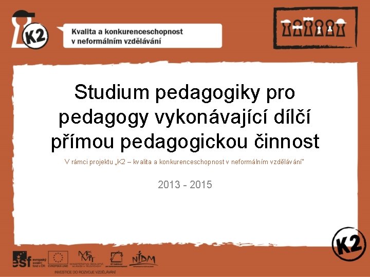 Studium pedagogiky pro pedagogy vykonávající dílčí přímou pedagogickou činnost V rámci projektu „K 2