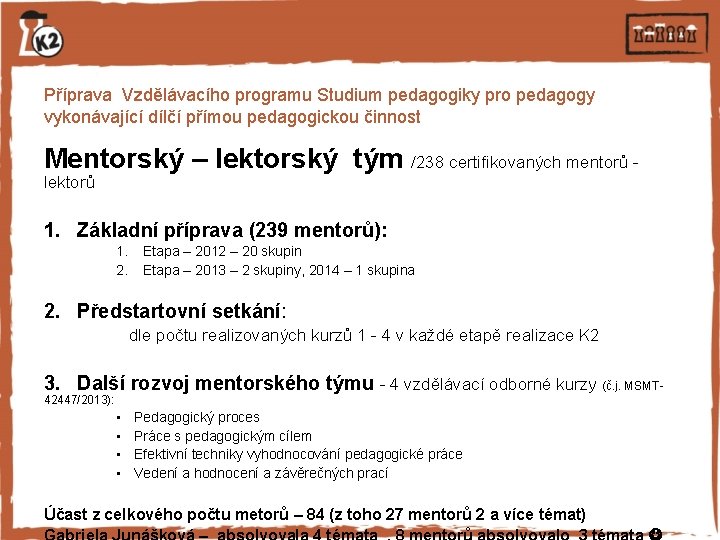 Příprava Vzdělávacího programu Studium pedagogiky pro pedagogy vykonávající dílčí přímou pedagogickou činnost Mentorský –