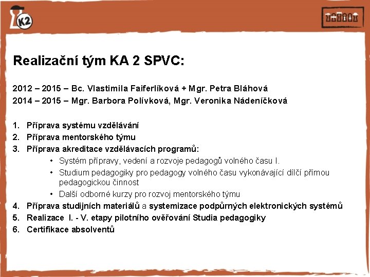 Realizační tým KA 2 SPVC: 2012 – 2015 – Bc. Vlastimila Faiferlíková + Mgr.
